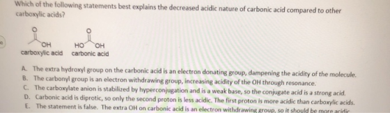 Which of the following statements best explains the decreased acidic nature of carbonic acid compared to other carboxylic aci