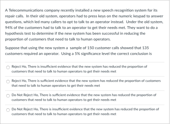 A Telecommunications company recently installed a new speech recognition system for its repair calls. In their old system, op