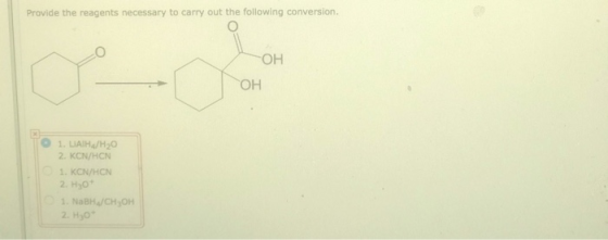 Provide the reagents necessary to carry out the following conversion. OH -OH 1. LAIH/H20 2 KCN/HCN 1 KCN/HCN 2. H₂O 1. NaBH/C