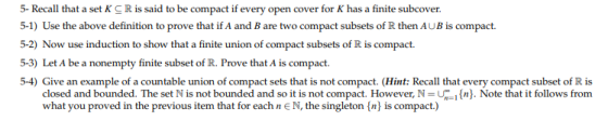 5- Recall that a set KCR is said to be compact if every open cover for K has a finite subcover 5-1) Use the above definition