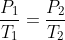 \frac{P_{_{1}}}{T_{1}}=\frac{P_{_{2}}}{T_{2}}