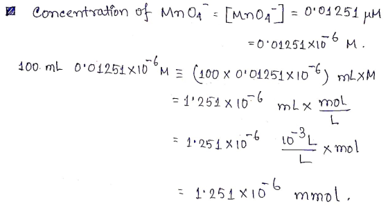 Concentration of Mo 04 = [MnO4 ] = 001 251 jem =0.01251x106m. 100 ML 0.01251x10 M = (100 X 004251x106) mLxM = 1251x10-6