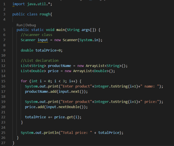 1 import java.util.*; 2 3 public class rough{ 4 5 6 Run | Debug public static void main(String args[]) { //scanner class Scan