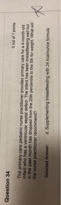 Question 34 O out of 1 points The primary care pediatric nurse practitioner provides primary care for a 4-month-old infant wh