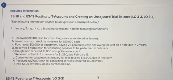 Required information E3-18 and E3-19 Posting to T-Accounts and Creating an Unadjusted Trial Balance [LO 3-3, LO 3-4) (The fol