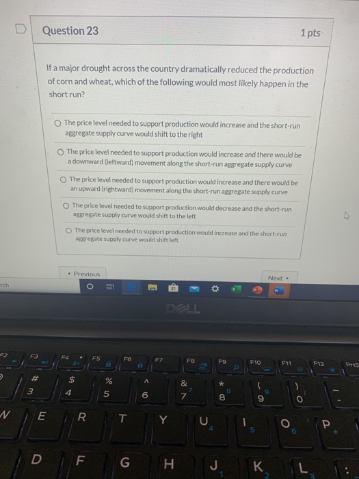 Question 23 1 pts If a major drought across the country dramatically reduced the production of corn and wheat, which of the f