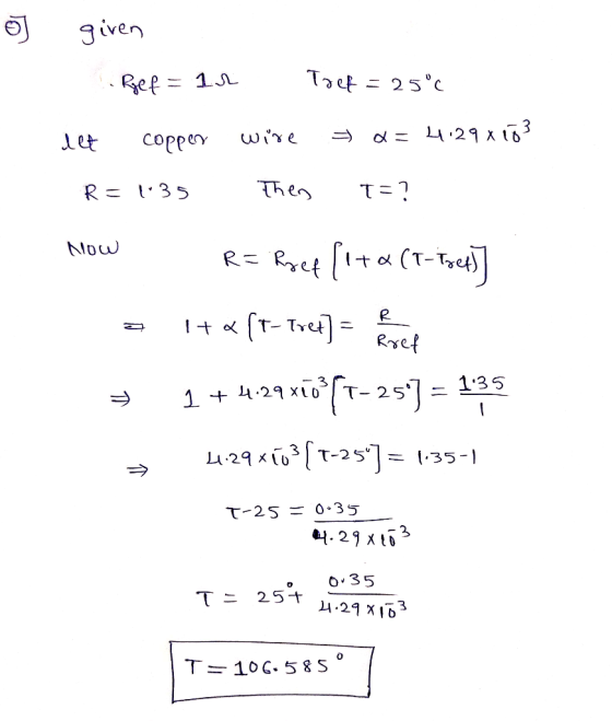 y given Ref = 12 Toef = 25°C let copper wire a=4,29x103 R= 1.35 Then t=? Now R= Roef {1+a (T- Iset}] a I+« (t-tret] = Rret =