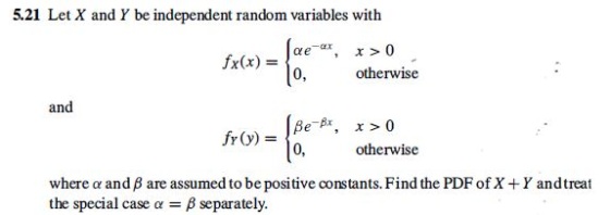 5.21 Let X and Y be independent random variables with fae-ax, x>0 fx(x) = 10. otherwise and Be-Bt, x>0 fr(y) = 10 otherwise w