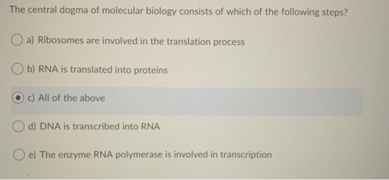 The central dogma of molecular biology consists of which of the following steps? a) Ribosomes are involved in the translation
