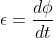 \epsilon = \frac{d\phi}{dt}