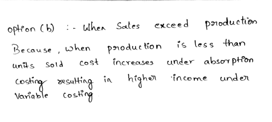 opton (b)- ulhen Sates exceed pnoduction Because, when pnoduclionis less than So cost increases under absorptfon Costin% ðesd