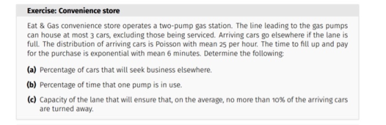 Exercise: Convenience store Eat & Gas convenience store operates a two-pump gas station. The line leading to the gas pumps ca