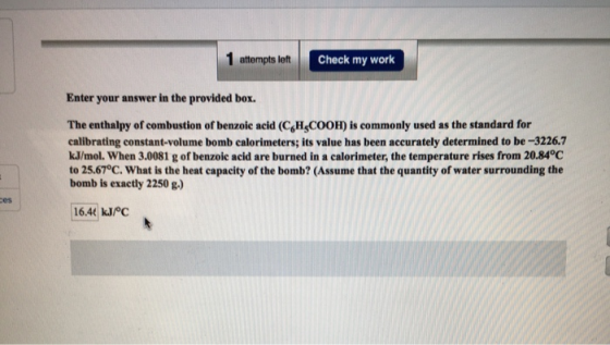 1 attempts left Check my work Enter your answer in the provided box. The enthalpy of combustion of benzoic acid (CH,COOH) is
