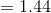 =1.44