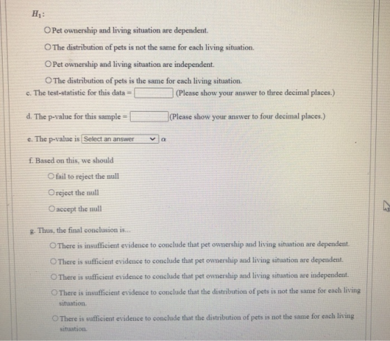 H: Pet ownership and living situation are dependent. The distribution of pets is not the same for each living situation. O Pe