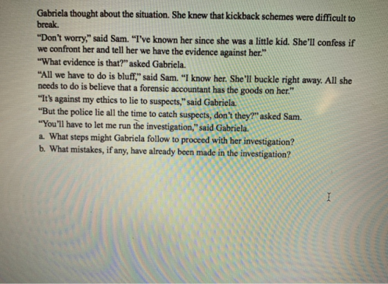 Gabriela thought about the situation. She knew that kickback schemes were difficult to break. Dont worry, said Sam. Ive