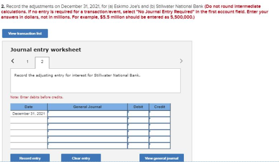 2. Record the adjustments on December 31, 2021, for (a) Eskimo Joes and (b) Stillwater National Bank (Do not round Intermedi