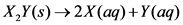 X,Y()2X(aq) +Y(aq)
