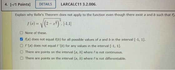 4. [-/1 Points] DETAILS LARCALC11 3.2.006. Explain why Rolles Theorem does not apply to the function even though there exist