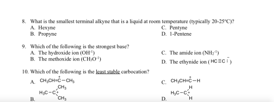 8. What is the smallest terminal alkyne that is a liquid at room temperature (typically 20-25°C)? A. Hexyne C. Pentyne B. Pro