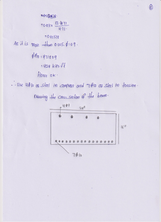 no 8 -0.03% 13-477 4.77 +0.00518 As it is more than 0.005, 6=0.9. & Mn = 471x09 424 kips.ft Hence ok. - Use 4#10 al steel in
