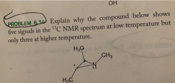 OH PROBLEM 6.34 Explain why the compound below shows five signals in the 13C NMR spectrum at low temperature but only three a