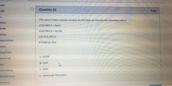 ades Question 10 1 pts ople abus izzes The value in data memory location Ox100 after we execute the following code is: EQU RE