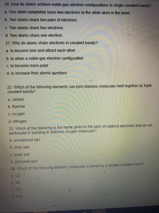 20. How do atoms achieve noble-gas electron configurations in single covalent bonds? a. One atom completely loses two electro