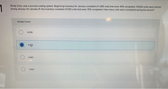 1 Brody Corp. uses a process costing system. Beginning inventory for January consisted of 1,300 units that were 40% completed