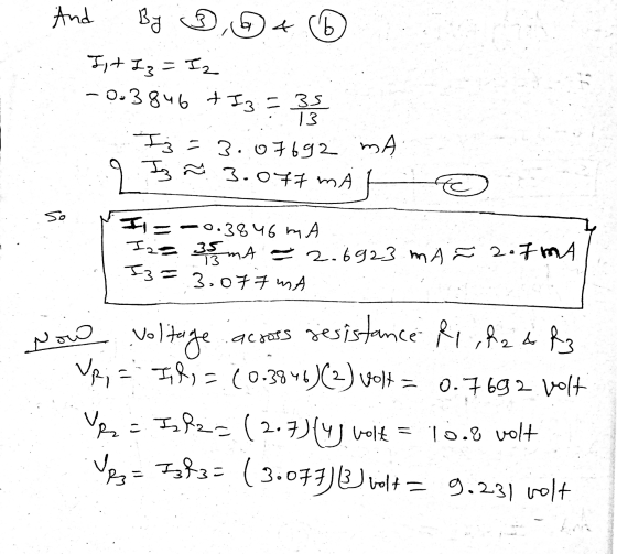 And By ③, 4 Ist Iz = I2 -0.3846 + I3 = 33 Ij =3.07692 MA Iz ñ 3.077 MA 2 I Now volta I= -0.3846 mA I= 35 mA = 2.6923 mar 2.7