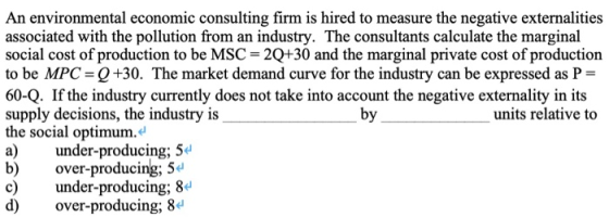 An environmental economic consulting firm is hired to measure the negative externalities associated with the pollution from a