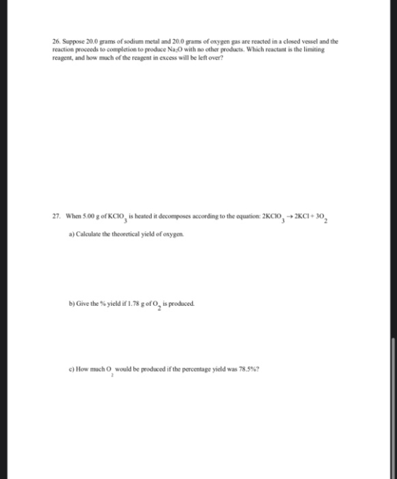 26. Suppose 20.0 grams of sodium metal and 20.0 grams of oxygen gas are reacted in a closed vessel and the reaction proceeds