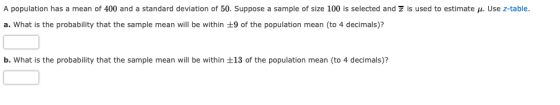 A population has a mean of 400 and a standard deviation of 50. Suppose a sample of size 100 is selected and I is used to esti