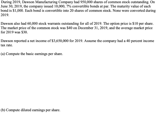 During 2019, Dawson Manufacturing Company had 950,000 shares of common stock outstanding. On June 30, 2019, the company issue