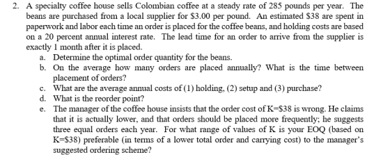 2. A specialty coffee house sells Colombian coffee at a steady rate of 285 pounds per year. The beans are purchased from a lo