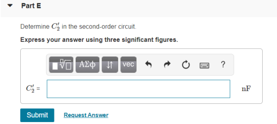 Part E Determine Ch in the second-order circuit. Express your answer using three significant figures. vec nF Submit Request A