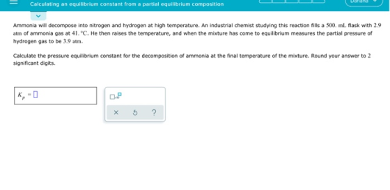 Calculating an equilibrium constant from a partial equilibrium composition Ammonia will decompose into nitrogen and hydrogen