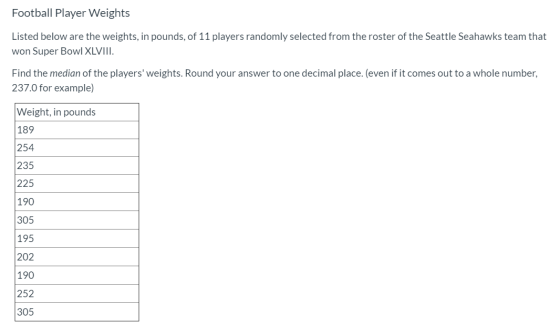 Football Player Weights Listed below are the weights, in pounds, of 11 players randomly selected from the roster of the Seatt