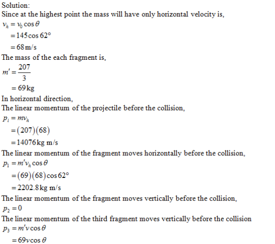 Solution Since at the highest point the mass will have only horizontal velocity is, 145cos 62 -68m/s The mass of the each fra