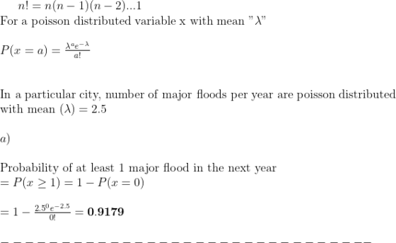 n! n(n 1)(n-2)...1 poisson distributed variable x with mean For a P(x a) _ a! In a particular city, number of major floods