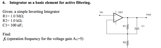 6. Integrator as a basic element for active filtering. Given: a simple Inverting Integrator R2= 1.0 kQ: Vin OA1 Vout 1 C1-100