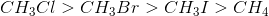 CH_3Cl > CH_3Br> CH_3I> CH_4