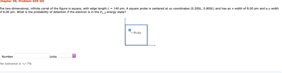 Chapter 39, Problem 025 GO The two-dimensional, infinite corral of the figure is square, with edge length L = 140 pm. A squar