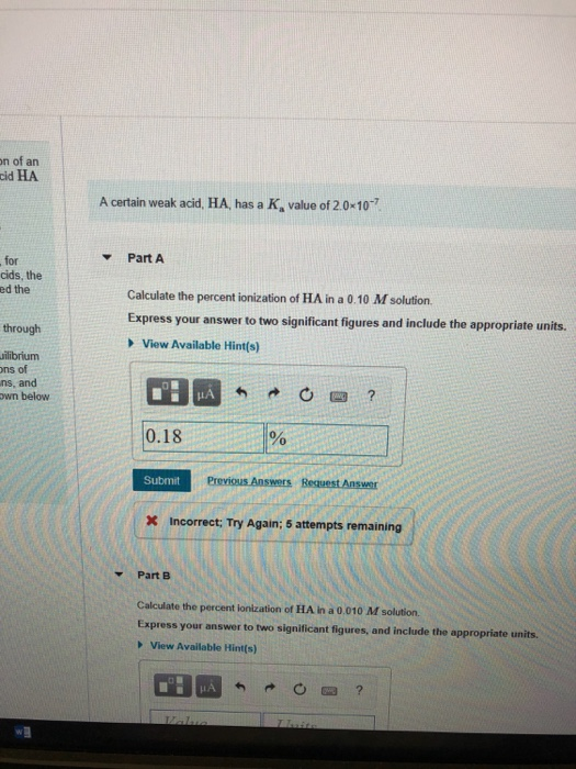 on of an cid HA A certain weak acid, HA, has a K, value of 2.0x10 Part A for cids, the ed the Calculate the percent ionizatio