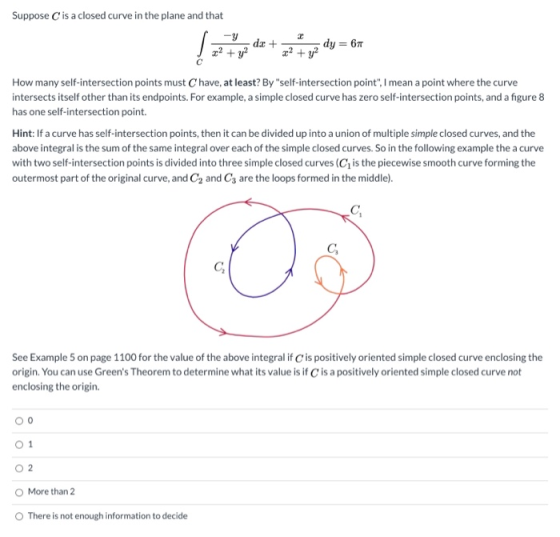Suppose is a closed curve in the plane and that -Y dr + 2? + y2 2 dy = 671 z? + y2 How many self-intersection points must hav