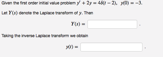 Given the first order initial value problem y 2y -48(t -2), y(03 Let Y(s) denote the Laplace transform of y. Then Y(s) = Taki