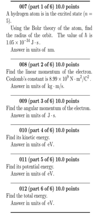 007 (part 1 of 6) 10.0 points A hydrogen atom is in the excited state (n- Using the Bohr theory of the atom, find the radius