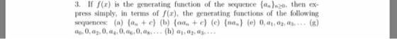 3. If f(x) is the generating function of the sequence (ann20 then ex press simply, in terms of f(x), the generating functions