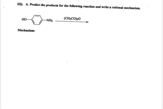 m. A. Predict the products for the following reaction and write a rational mechanism. HO -NH2 (CH3CO)20 Mechanism: