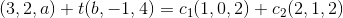 (3,2, a) + t(0, -1, 4) = C1(1,0,2) + cz(2,1,2)